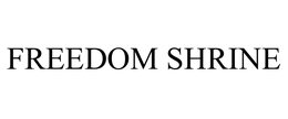 FREEDOM SHRINE trademark
