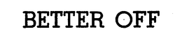 BETTER OFF trademark