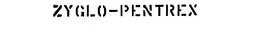 ZYGLO-PENTREX trademark