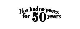 HAS HAD NO PEERS FOR 50 YEARS trademark