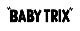 "BABY TRIX" trademark