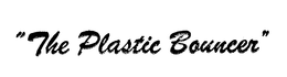"THE PLASTIC BOUNCER" trademark