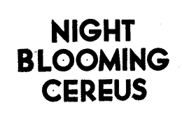 NIGHT BLOOMING CEREUS trademark