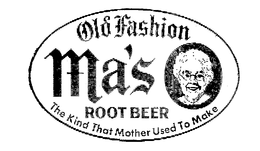 OLD FASHION MA'S ROOTBEER THE KIND THAT MOTHER USED TO MAKE trademark