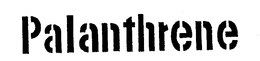 PALANTHRENE trademark