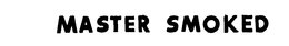 MASTER SMOKED trademark