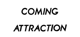 COMING ATTRACTION trademark