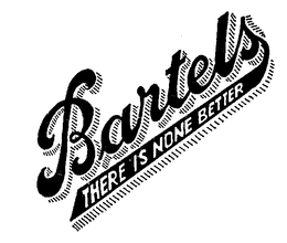 BARTELS THERE IS NONE BETTER trademark