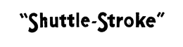 "SHUTTLE-STROKE" trademark