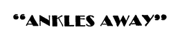 "ANKLES AWAY" trademark