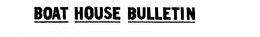 BOAT HOUSE BULLETIN trademark