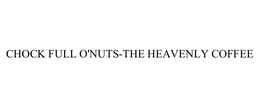 CHOCK FULL O'NUTS-THE HEAVENLY COFFEE trademark