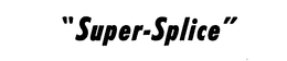 "SUPER-SPLICE" trademark