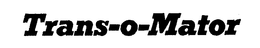 TRANS-O-MATOR trademark