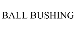 BALL BUSHING trademark