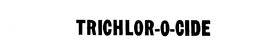 TRICHLOR-O-CIDE trademark