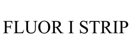 FLUOR I STRIP trademark
