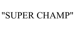 "SUPER CHAMP" trademark