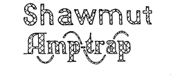 SHAWMUT AMP-TRAP trademark