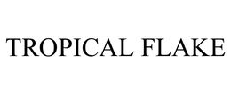 TROPICAL FLAKE trademark