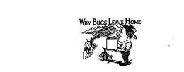 WHY BUGS LEAVE HOME trademark