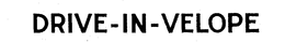 DRIVE-IN-VELOPE trademark