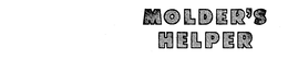 MOLDER'S HELPER trademark