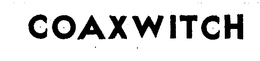 COAXWITCH trademark