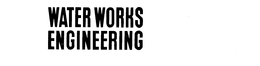 WATER WORKS ENGINEERING trademark