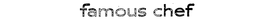 FAMOUS CHEF trademark