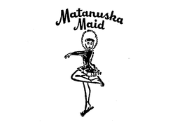 MATANUSKA MAID trademark