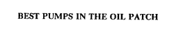BEST PUMPS IN THE OIL PATCH trademark
