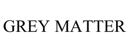 GREY MATTER trademark