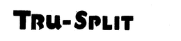 TRU-SPLIT trademark