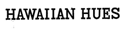 HAWAIIAN HUES trademark
