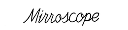 MIRROSCOPE trademark