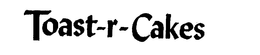 TOAST-R-CAKES trademark