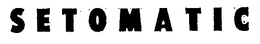 SETOMATIC trademark