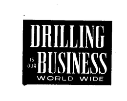 DRILLING IS OUR BUSINESS WORLD WIDE trademark