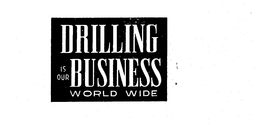 DRILLING IS OUR BUSINESS WORLD WIDE trademark