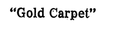 "GOLD CARPET" trademark