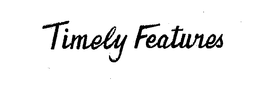 TIMELY FEATURES trademark