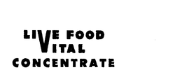 LIVE FOOD VITAL CONCENTRATE trademark