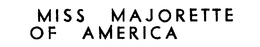 MISS MAJORETTE OF AMERICA trademark