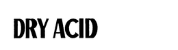 DRY ACID trademark