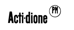 ACTI-DIONE PM trademark