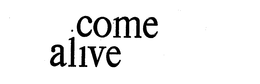 COME ALIVE trademark