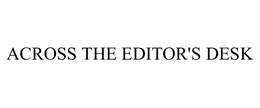 ACROSS THE EDITOR'S DESK trademark