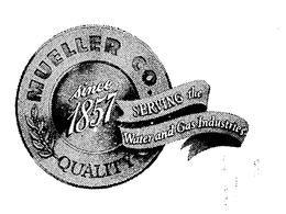 MUELLER CO. SINCE 1857 SERVING THE WATER AND GAS INDUSTRIES QUALITY trademark