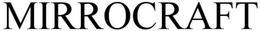 MIRROCRAFT trademark